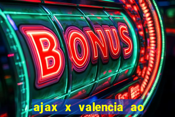 ajax x valencia ao vivo futemax